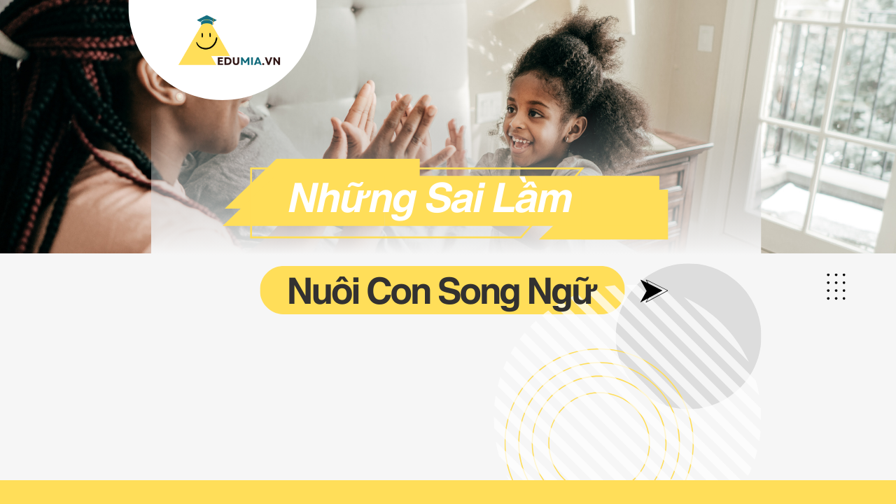 Những Sai Lầm Thường Gặp Khi Dạy Trẻ Song Ngữ