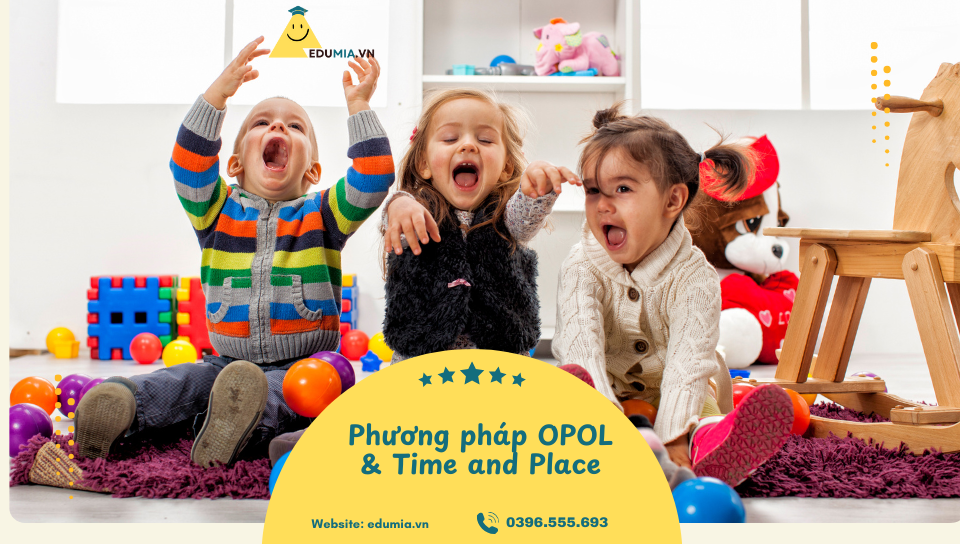 Phương pháp OPOL & Time and Place – Ba mẹ nên chọn phương pháp nào?