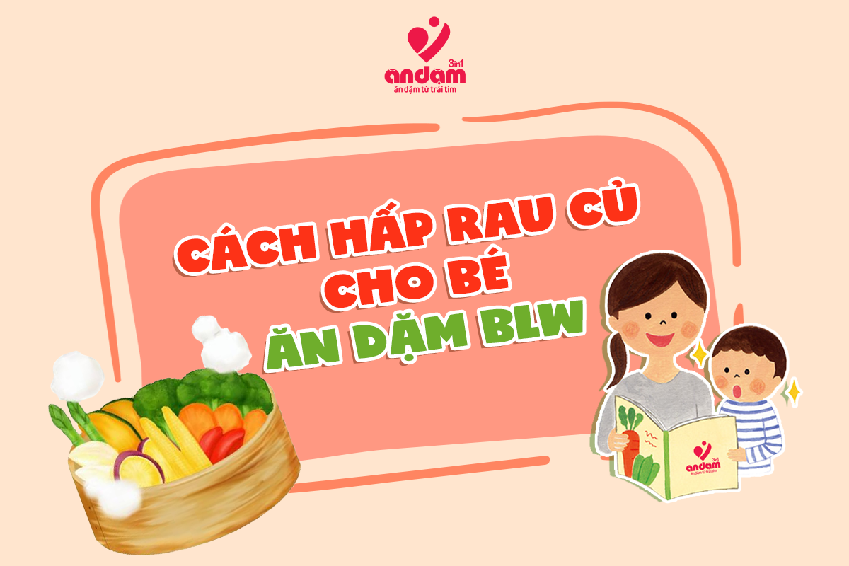 CÙNG TÌM HIỂU CÁCH HẤP RAU CỦ CHO BÉ ĂN DẶM BLW