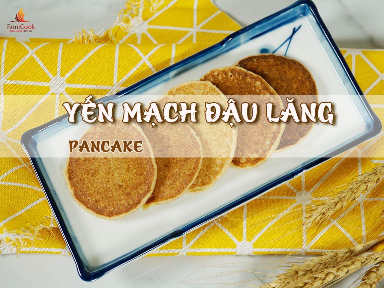 CÁCH LÀM PANCAKE YẾN MẠCH ĐẬU LĂNG CHÀ LÀ CHO BỮA PHỤ CỦA BÉ