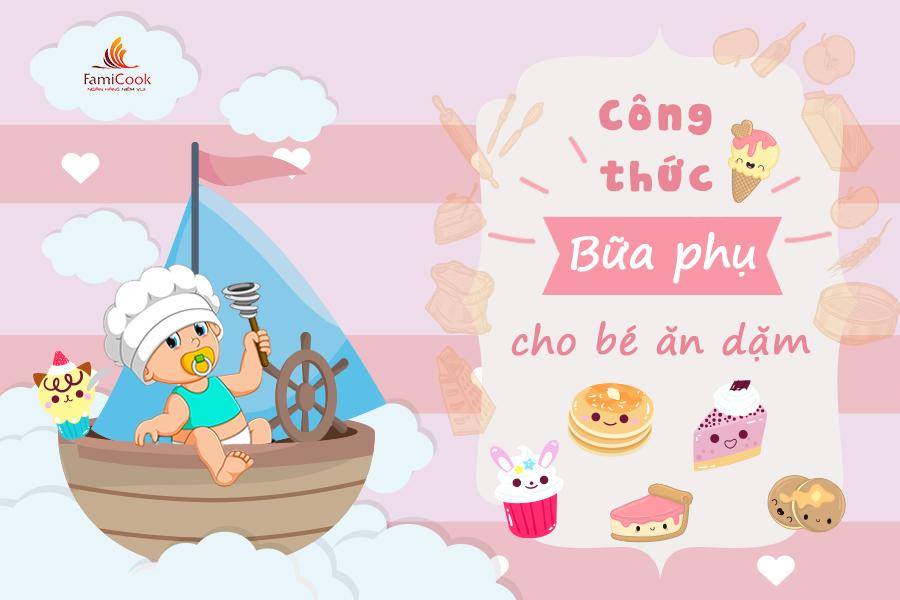 CÔNG THỨC BỮA PHỤ ĂN DẶM CHO BÉ TẠI NHÀ ĐƠN GIẢN