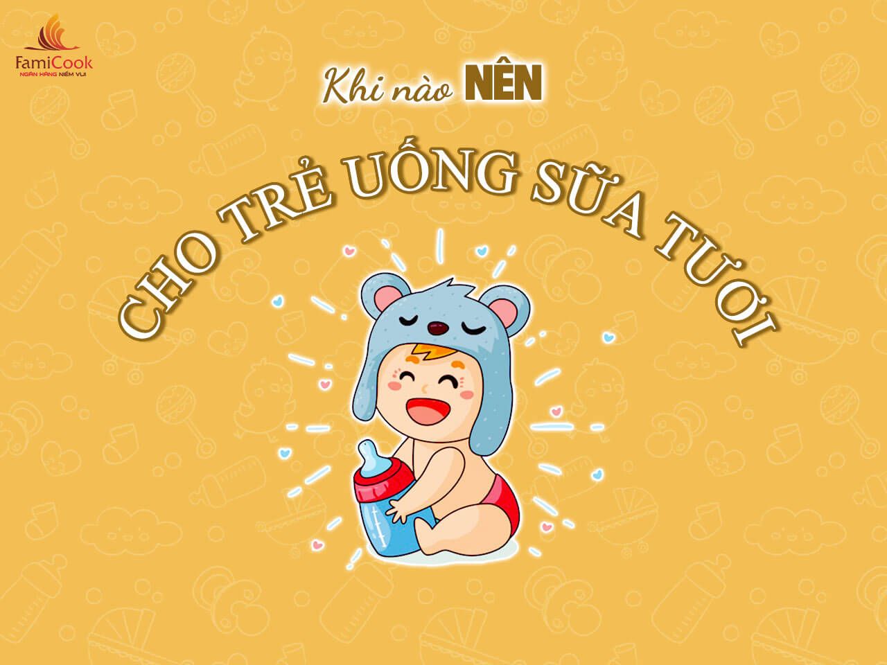 KHI NÀO NÊN CHO TRẺ UỐNG SỮA TƯƠI