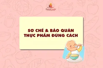 SƠ CHẾ VÀ BẢO QUẢN THỰC PHẨM THẾ NÀO CHO ĐÚNG?