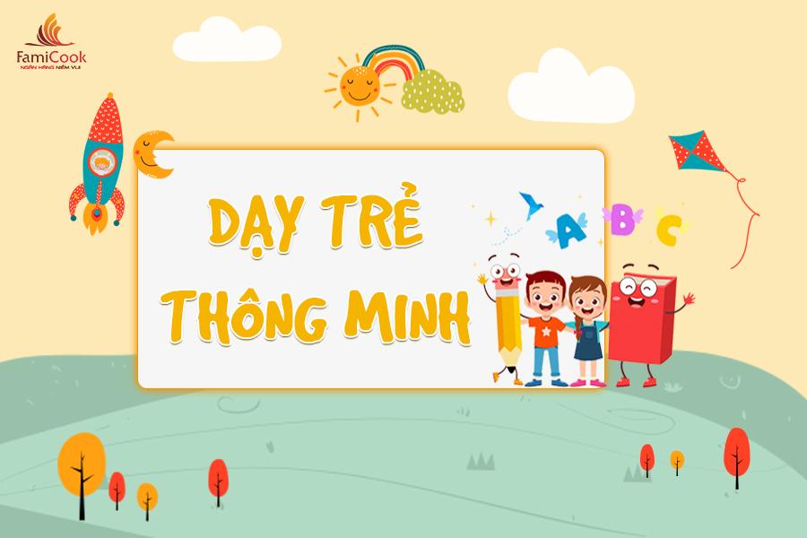 10 CÁCH DẠY CON THÔNG MINH CHA MẸ NÀO CŨNG CÓ THỂ LÀM