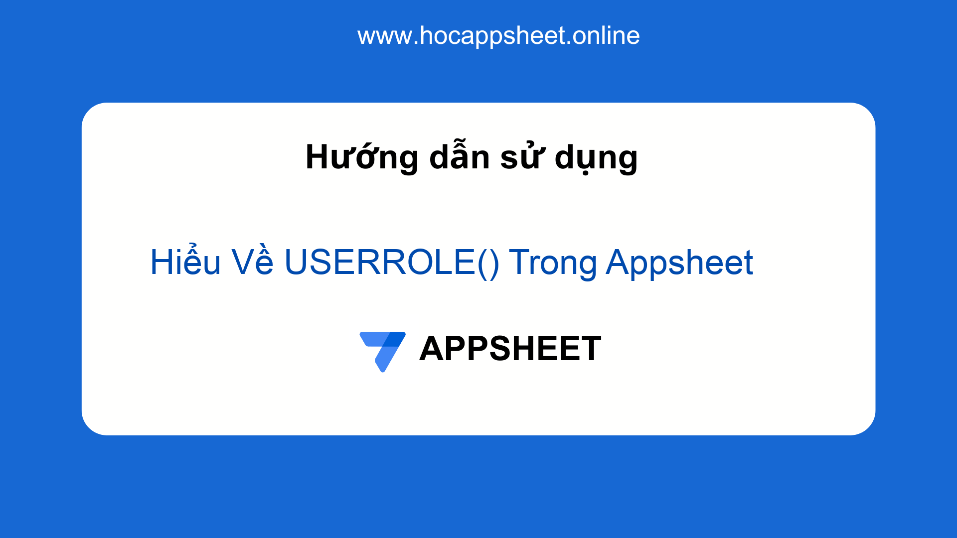 Hiểu Về USERROLE() Trong Appsheet