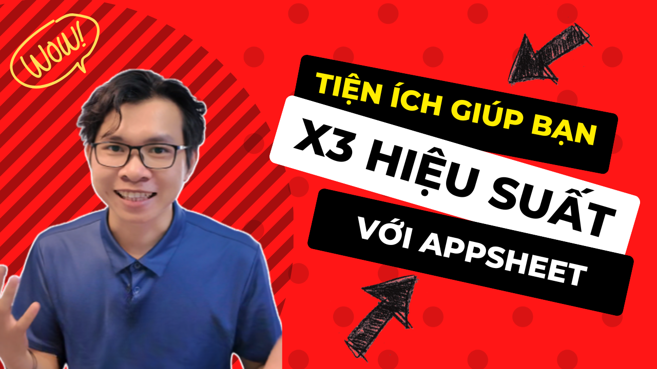 AppSheet View Customize – Tiện ích giúp bạn làm việc nhanh hơn 3 lần!