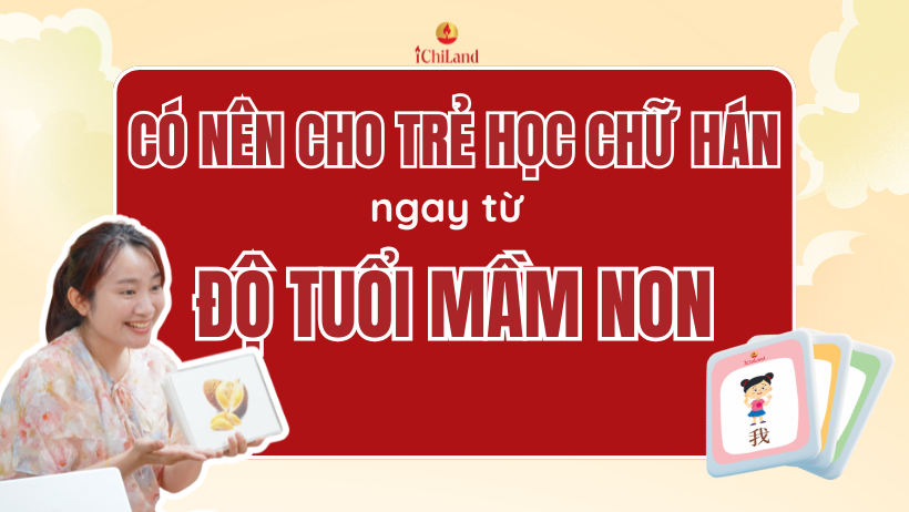 CÓ NÊN CHO TRẺ HỌC CHỮ HÁN NGAY TỪ ĐỘ TUỔI MẦM NON?