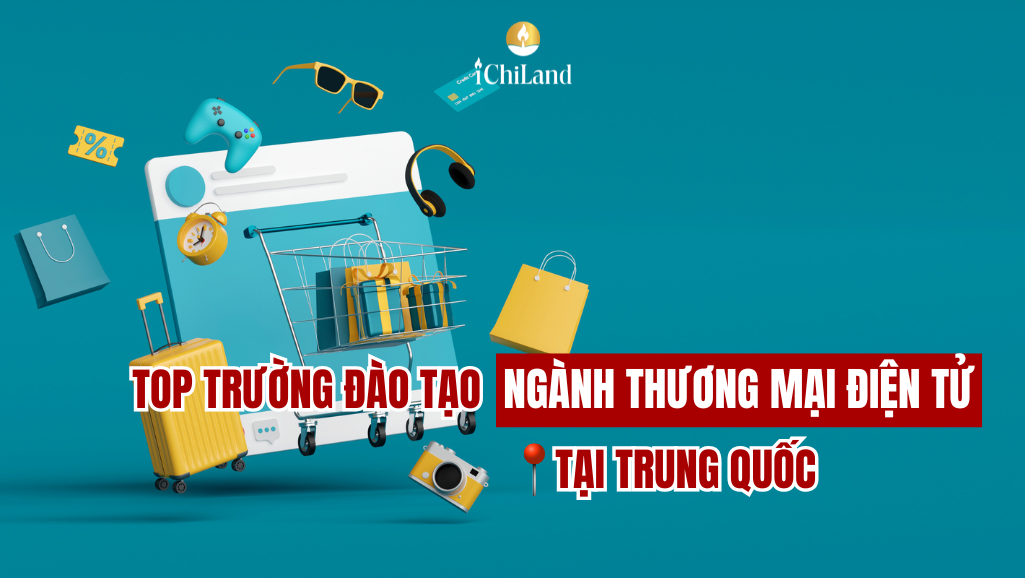 TOP TRƯỜNG ĐÀO TẠO NGÀNH THƯƠNG MẠI ĐIỆN TỬ TẠI TRUNG QUỐC