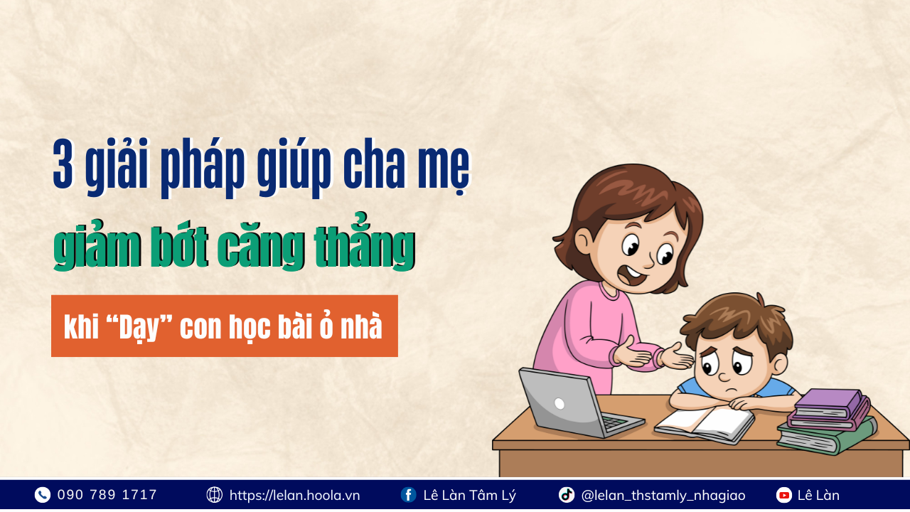 Phần 2: 3 Giải Pháp Giúp Cha Mẹ Giảm Bớt Căng Thẳng Khi “Dạy” Con Học Bài Ở Nhà