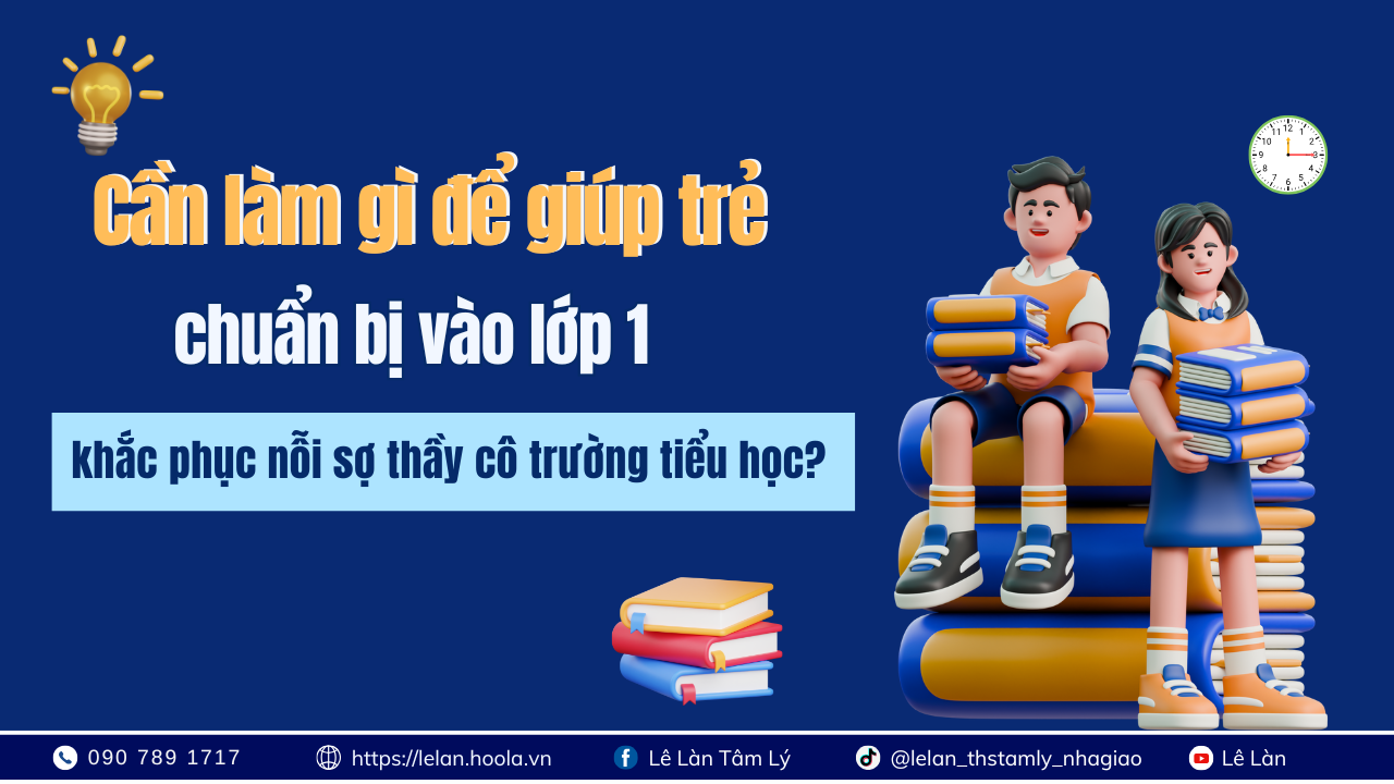 Cần làm gì để giúp trẻ chuẩn bị vào lớp 1 khắc phục nỗi sợ thầy cô trường tiểu học?