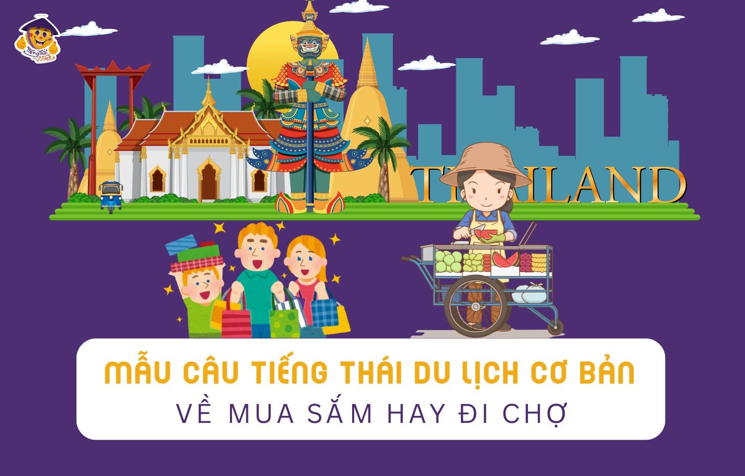 Tiếng Thái du lịch: Mẫu câu giao tiếp cơ bản giúp bạn tự tin khám phá Thái Lan!