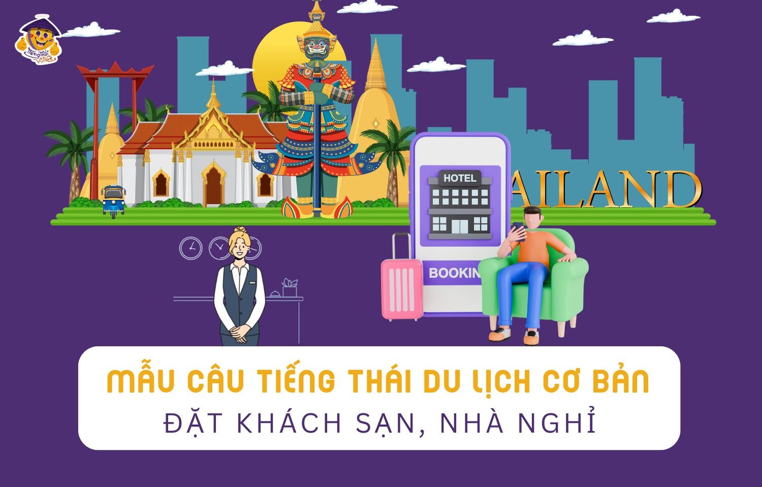Tiếng Thái du lịch: Mẫu câu giao tiếp cơ bản giúp bạn tự tin khám phá Thái Lan!