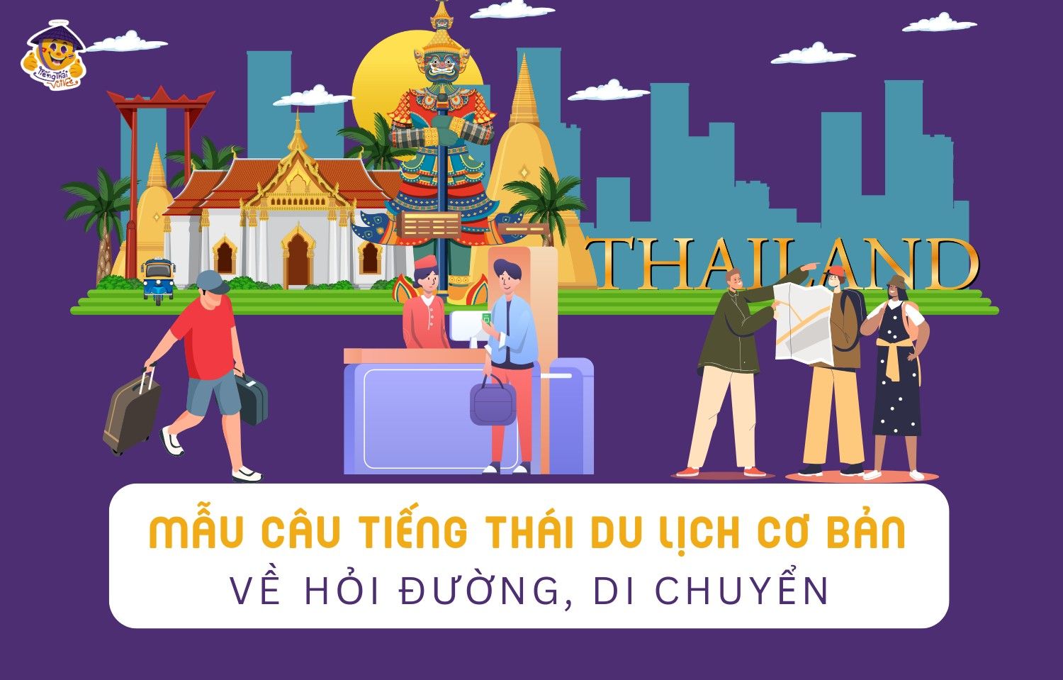 Tiếng Thái du lịch: Mẫu câu giao tiếp cơ bản giúp bạn tự tin khám phá Thái Lan!
