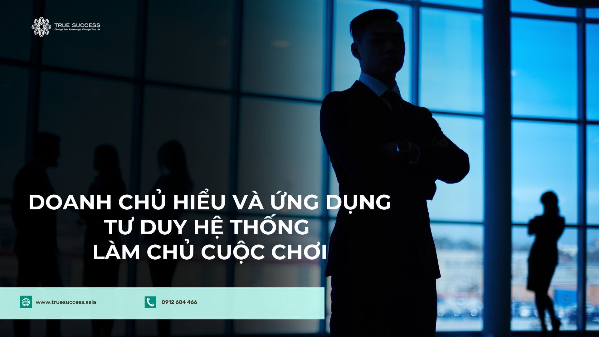 Doanh chủ hiểu và ứng dụng tư duy hệ thống làm chủ cuộc chơi